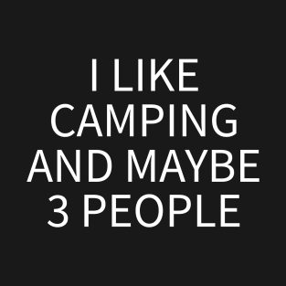 I Like Camping And Maybe 3 People T-Shirt