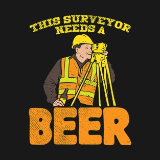 This Surveyor Needs A Beer T-Shirt