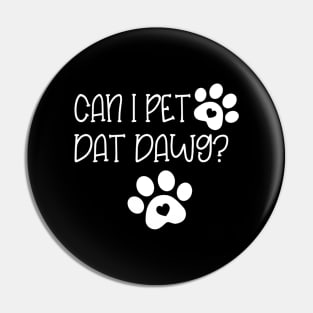 Can I Pet Dat Dawg Pin