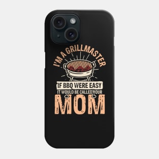 I'm a Grillmaster If bbq Were Easy It Would Be Called Your Mom Phone Case