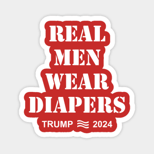 Real Men Wear Diapers Trump 2024 Funny Men Wear Diapers Magnet