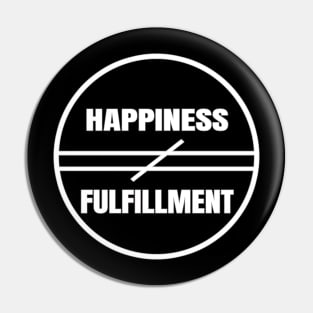 Happiness Does Not Equal Fulfillment Motivational And Insipirational Art Typography Quote Pin