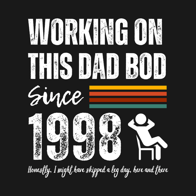 Working On This Dad Bod Since 1998 by ZombieTeesEtc