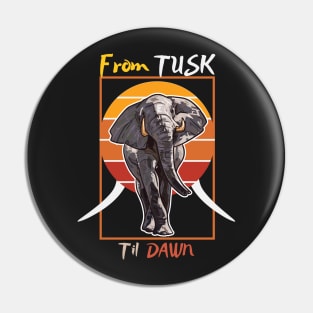 From Tusk til Dawn elephant Pin