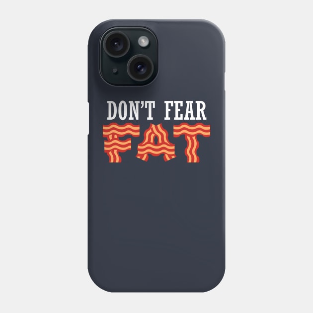 Don't Fear Fat Bacon Keto Diet Healthy Fat Lifestyle Phone Case by klimentina