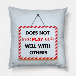 Does not play well with others Pillow