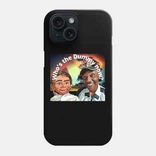 Who's the Dummy Now? Phone Case