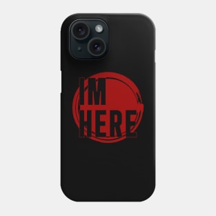 IM Here Phone Case