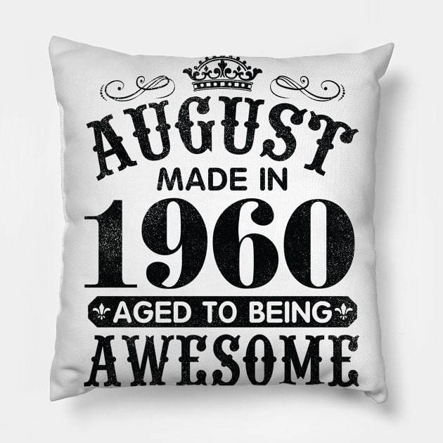 August Made In 1960 Aged To Being Awesome Happy Birthday 60 Years Old To Me You Papa Daddy Son Pillow by Cowan79