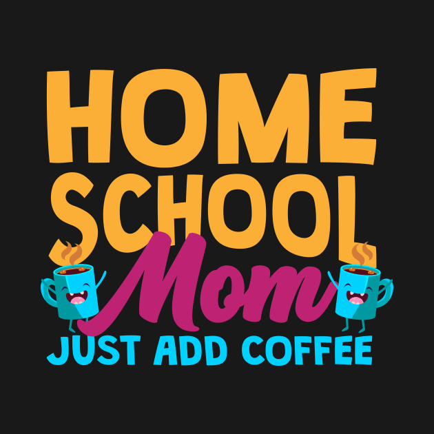 Home School Mom Just Add Coffee by thingsandthings