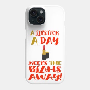 A Lipstick A Day Keeps the Blahs Away!  (White Background) Phone Case