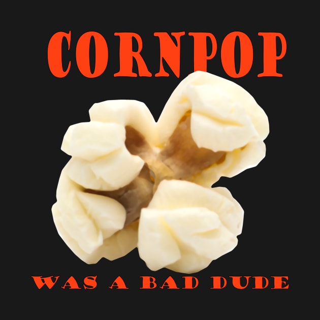 Cornpop was a bad dude by mentaone