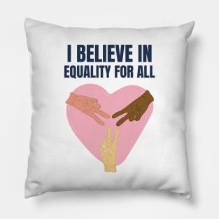 I Believe in Equality For All Pillow