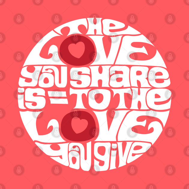 The Love You Share - WHITE by axemangraphics