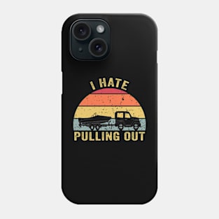 I hate pulling out Retro boating boat captain Phone Case