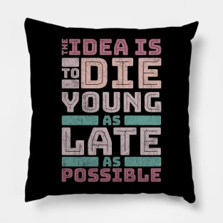 The idea is to die young Pillow