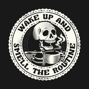 Wake Up And Smell The Routine Funny Skeleton by Tobe Fonseca T-Shirt