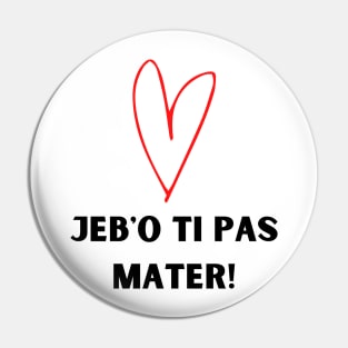 Jebo ti pas mater Pin