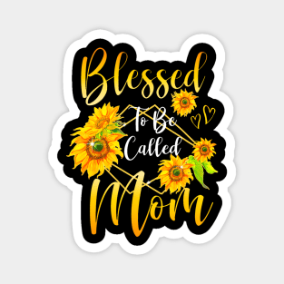 Blessed To Be Called Mom Sunflower Mothers Day Women Magnet