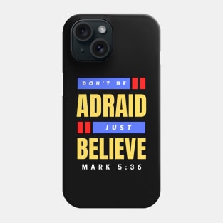 Don't Be Afraid Just Believe | Christian Typography Phone Case