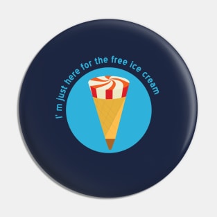 I m just here for the free icecream Pin