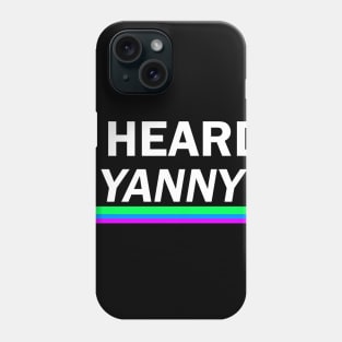 I Heard Yanny Phone Case