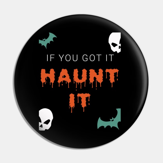 If You Got It Haunt It Halloween Special Pin by sassySarcastic