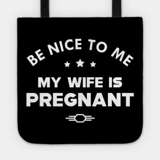 Husband - Be nice to me my wife is pregnant Tote