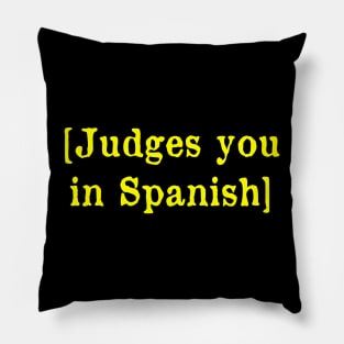 Judges you in Spanish Pillow