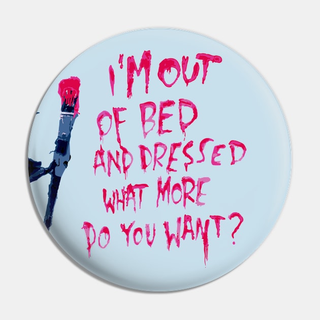 Out of bed and dressed what more do you want? Pin by PandaSex