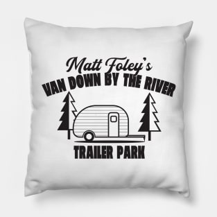 Matt Foley's Van Down By The River Trailer Park Pillow