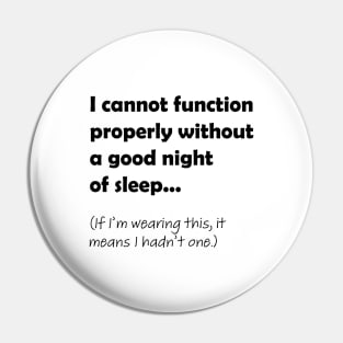 I cannot function properly without a good night of sleep Pin