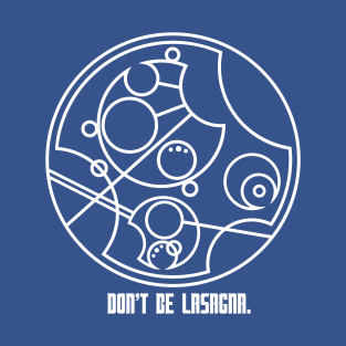 Don't Be Lasagna. T-Shirt