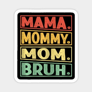 Mama Mommy Mom Bruh Magnet