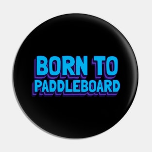 born to paddleboard Pin