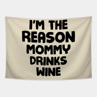 I'm the reason mommy drinks wine Tapestry