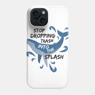 Stop Dropping Trash Into The Splash - Whale Phone Case