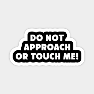 Do Not Approach Or Touch Me Magnet