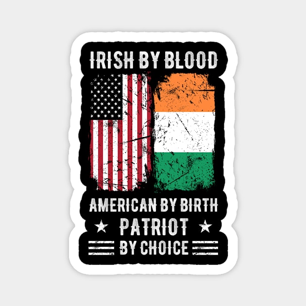 Irish By Blood American By Birth Patriot By Choice (2) Magnet by Stick Figure103