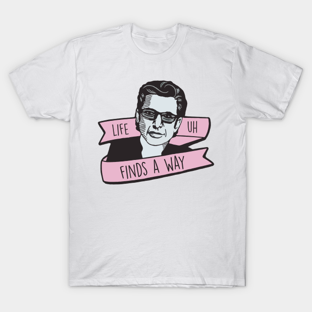 Jeff Goldblum Life Uh Finds A Way Jeff Goldblum T Shirt Teepublic One is as though nothing is a miracle. jeff goldblum life uh finds a way