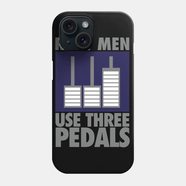 Real men use three pedals Phone Case by nektarinchen