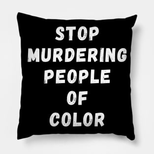 Stope Mudering People Of Black Color Pillow