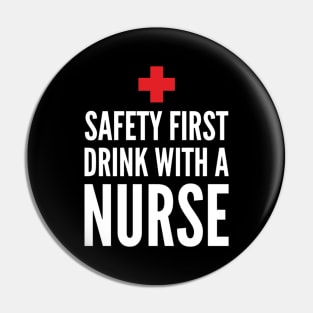 Safety First Drink With A Nurse Pin