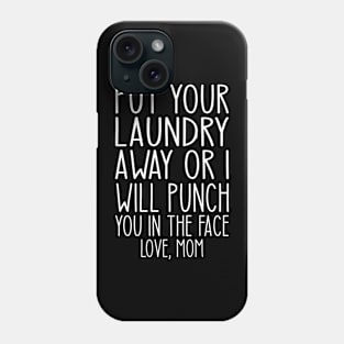 Put Your Laundry Away or I'll Punch You In The Face Love Mom Phone Case