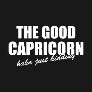 The good Capricorn T-Shirt