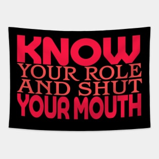 Know Your Role And Shut Your Mouth Tapestry