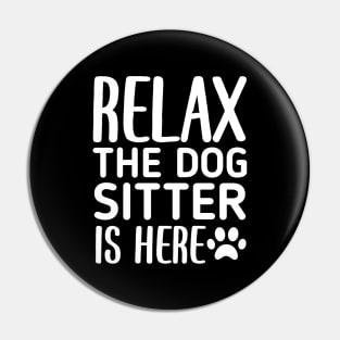 Relax The Dog Sitter Is Here - Funny Dogs Sitting Quote Pin