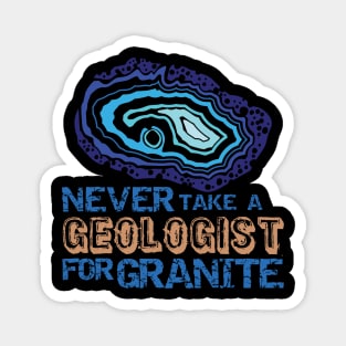 Never Take A Geologist For Granite-Funny- Rockhound Magnet