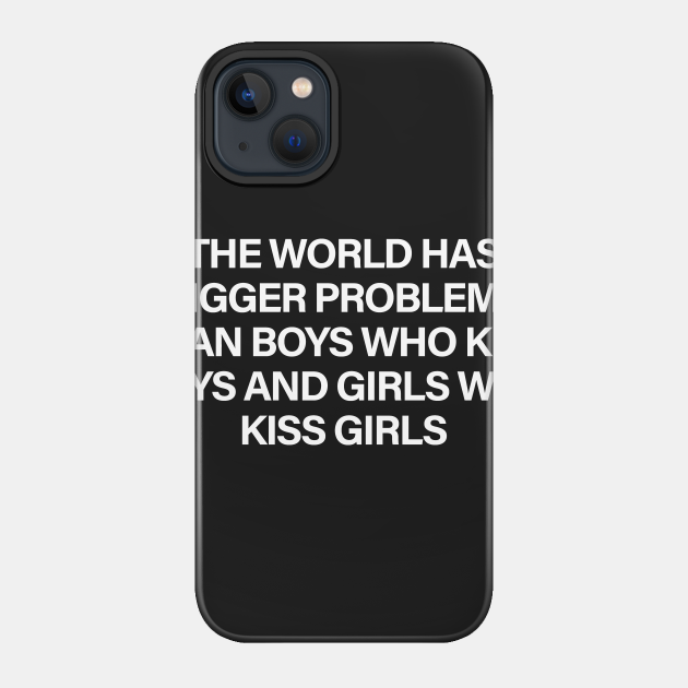 The World Has Bigger Problems Than Boys Who Kiss Who Boys and Girls Who Kiss Girls - Homosexual - Phone Case