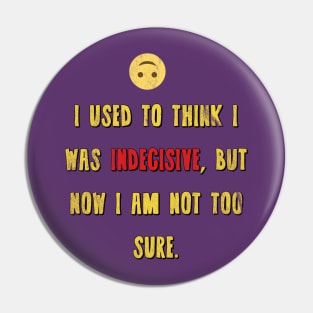 Indecisive Pin